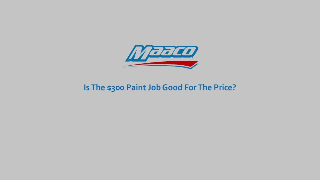 Is the Maaco 300 Paint Job Good for the Price?