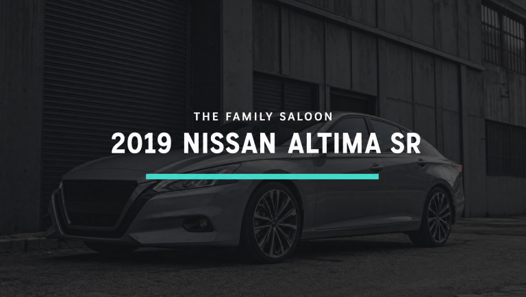 2019 Nissan Altima SR – The Family Saloon