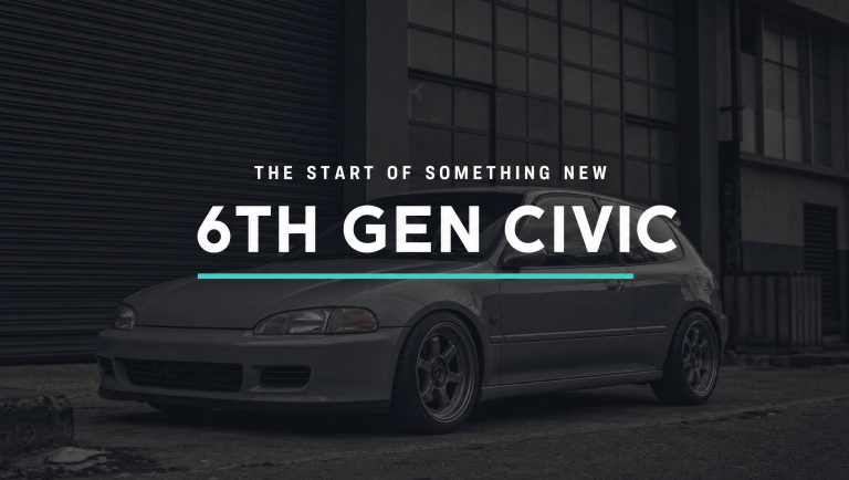 6th Gen Civic – The start of something new