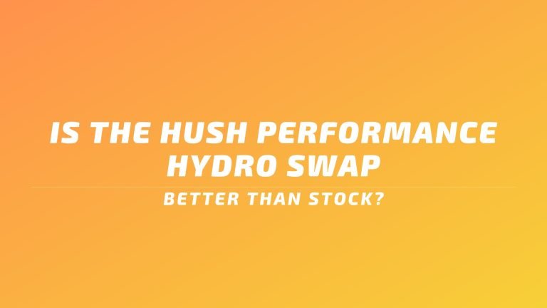 Is The Hush Performance Hydro Swap Better Than Stock?