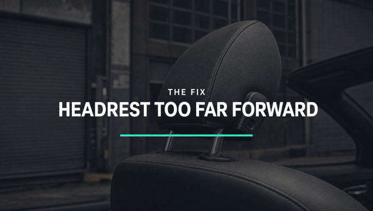 The Headrest Too Far Forward Fix