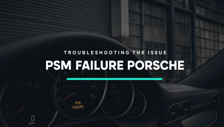 Troubleshooting The PSM Failure Porsche Issue