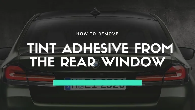 How To Remove Tint Adhesive From Rear Window