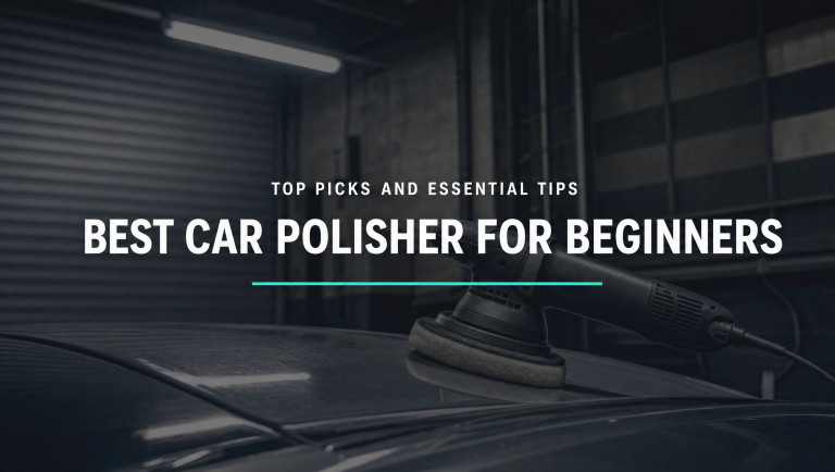 Best Car Polisher for Beginners: Top Picks and Essential Tips